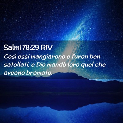 Picture 02 - Salmi 78:29 RIV - Così essi mangiarono e furon ben satollati, e - Bible Verse Picture