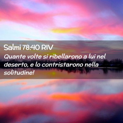 Picture 02 - Salmi 78:40 RIV - Quante volte si ribellarono a lui nel deserto, e - Bible Verse Picture