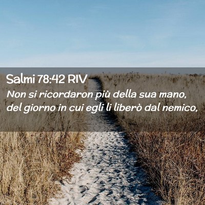 Picture 02 - Salmi 78:42 RIV - Non si ricordaron più della sua mano, del giorno - Bible Verse Picture