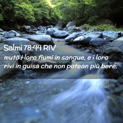 Picture 02 - Salmi 78:44 RIV - mutò i loro fiumi in sangue, e i loro rivi in - Bible Verse Picture