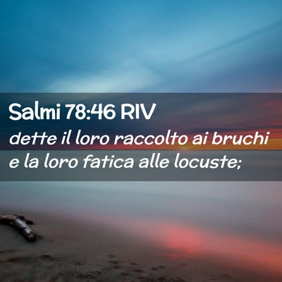 Picture 02 - Salmi 78:46 RIV - dette il loro raccolto ai bruchi e la loro fatica - Bible Verse Picture