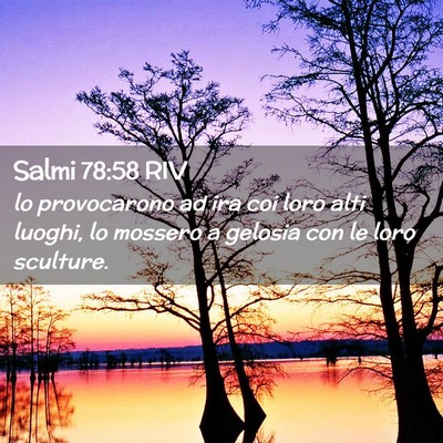 Picture 02 - Salmi 78:58 RIV - lo provocarono ad ira coi loro alti luoghi, lo - Bible Verse Picture