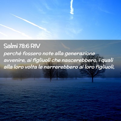Picture 02 - Salmi 78:6 RIV - perché fossero note alla generazione avvenire, - Bible Verse Picture