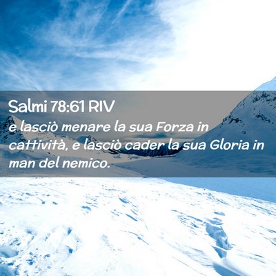 Picture 02 - Salmi 78:61 RIV - e lasciò menare la sua Forza in cattività, e - Bible Verse Picture