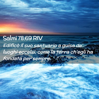 Picture 02 - Salmi 78:69 RIV - Edificò il suo santuario a guisa de’ luoghi - Bible Verse Picture