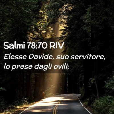 Picture 02 - Salmi 78:70 RIV - Elesse Davide, suo servitore, lo prese dagli - Bible Verse Picture