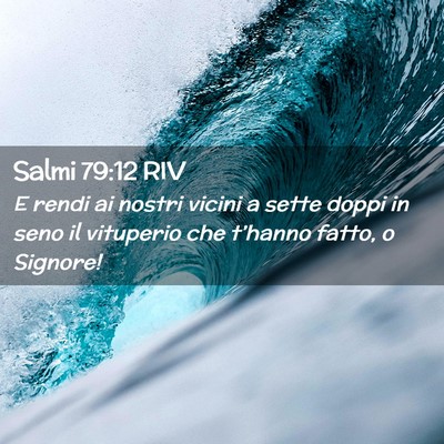 Picture 02 - Salmi 79:12 RIV - E rendi ai nostri vicini a sette doppi in seno il - Bible Verse Picture