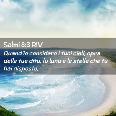 Picture 02 - Salmi 8:3 RIV - Quand’io considero i tuoi cieli, opra delle tue - Bible Verse Picture