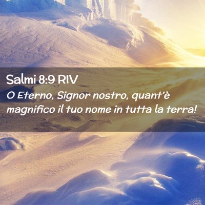 Picture 02 - Salmi 8:9 RIV - O Eterno, Signor nostro, quant’è magnifico il - Bible Verse Picture