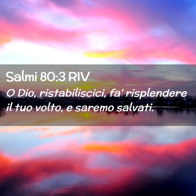 Picture 02 - Salmi 80:3 RIV - O Dio, ristabiliscici, fa’ risplendere il tuo - Bible Verse Picture