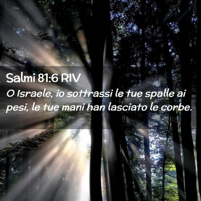 Picture 02 - Salmi 81:6 RIV - O Israele, io sottrassi le tue spalle ai pesi, le - Bible Verse Picture