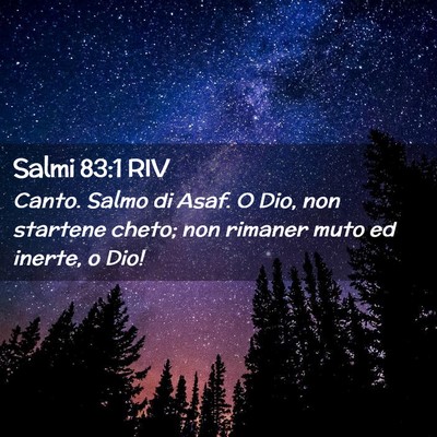 Picture 02 - Salmi 83:1 RIV - Canto. Salmo di Asaf. O Dio, non startene cheto; - Bible Verse Picture