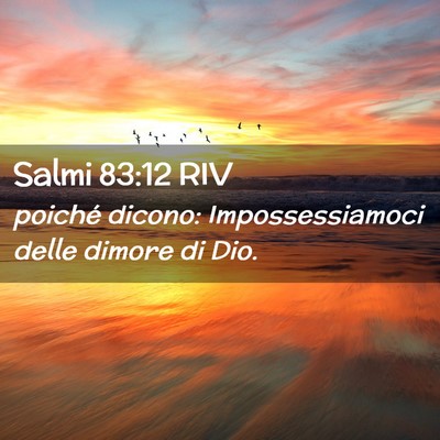 Picture 02 - Salmi 83:12 RIV - poiché dicono: Impossessiamoci delle dimore di - Bible Verse Picture