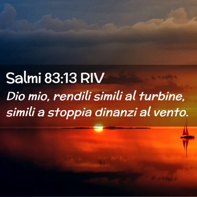 Picture 02 - Salmi 83:13 RIV - Dio mio, rendili simili al turbine, simili a - Bible Verse Picture