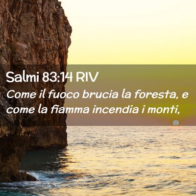 Picture 02 - Salmi 83:14 RIV - Come il fuoco brucia la foresta, e come la fiamma - Bible Verse Picture