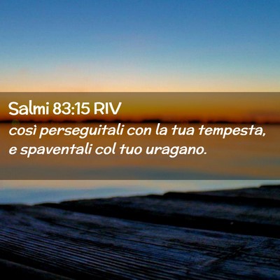 Picture 02 - Salmi 83:15 RIV - così perseguitali con la tua tempesta, e - Bible Verse Picture