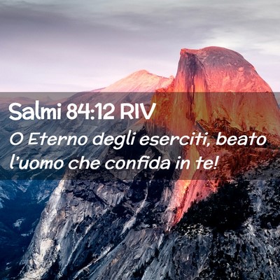 Picture 02 - Salmi 84:12 RIV - O Eterno degli eserciti, beato l’uomo che - Bible Verse Picture