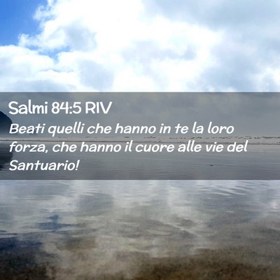 Picture 02 - Salmi 84:5 RIV - Beati quelli che hanno in te la loro forza, che - Bible Verse Picture