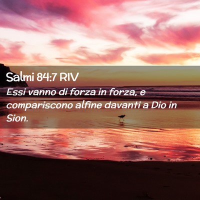Picture 02 - Salmi 84:7 RIV - Essi vanno di forza in forza, e compariscono - Bible Verse Picture