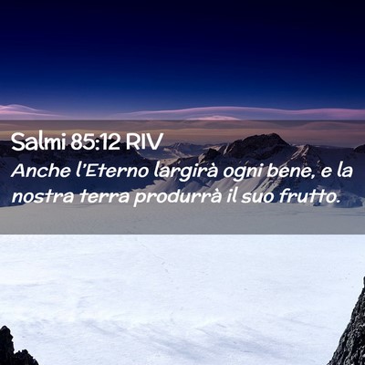 Picture 02 - Salmi 85:12 RIV - Anche l’Eterno largirà ogni bene, e la nostra - Bible Verse Picture