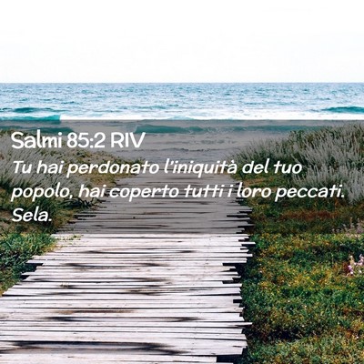 Picture 02 - Salmi 85:2 RIV - Tu hai perdonato l’iniquità del tuo popolo, - Bible Verse Picture