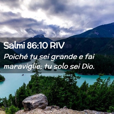 Picture 02 - Salmi 86:10 RIV - Poiché tu sei grande e fai maraviglie; tu solo - Bible Verse Picture