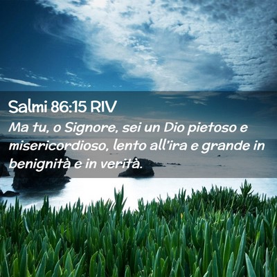 Picture 02 - Salmi 86:15 RIV - Ma tu, o Signore, sei un Dio pietoso e - Bible Verse Picture
