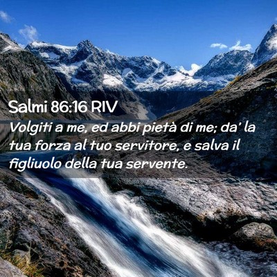Picture 02 - Salmi 86:16 RIV - Volgiti a me, ed abbi pietà di me; da’ la tua - Bible Verse Picture