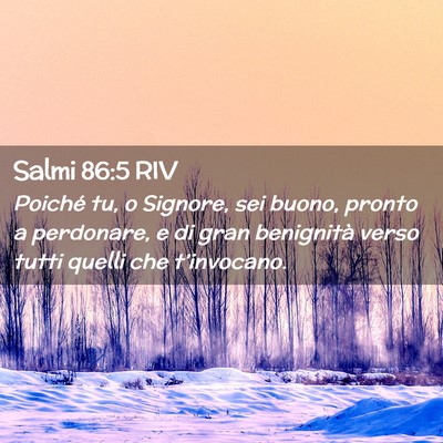 Picture 02 - Salmi 86:5 RIV - Poiché tu, o Signore, sei buono, pronto a - Bible Verse Picture