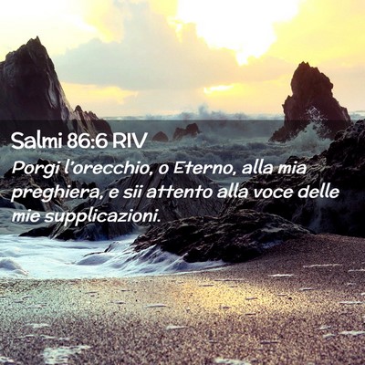 Picture 02 - Salmi 86:6 RIV - Porgi l’orecchio, o Eterno, alla mia preghiera, - Bible Verse Picture