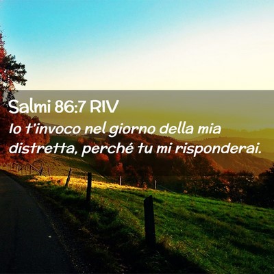 Picture 02 - Salmi 86:7 RIV - Io t’invoco nel giorno della mia distretta, - Bible Verse Picture