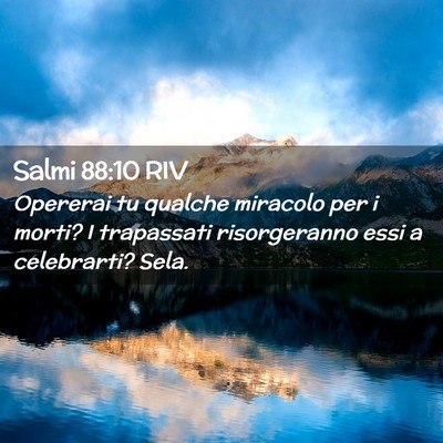 Picture 02 - Salmi 88:10 RIV - Opererai tu qualche miracolo per i morti? I - Bible Verse Picture