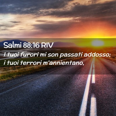 Picture 02 - Salmi 88:16 RIV - I tuoi furori mi son passati addosso; i tuoi - Bible Verse Picture