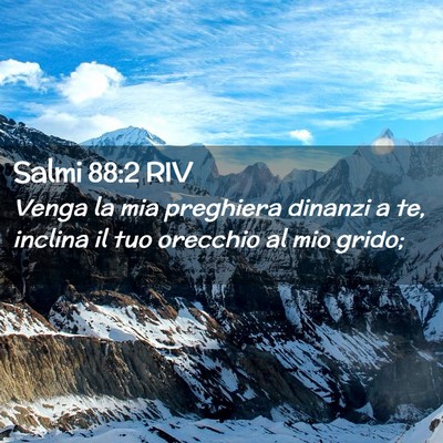 Picture 02 - Salmi 88:2 RIV - Venga la mia preghiera dinanzi a te, inclina il - Bible Verse Picture