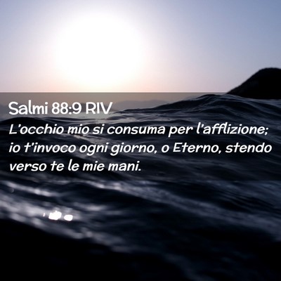 Picture 02 - Salmi 88:9 RIV - L’occhio mio si consuma per l’afflizione; io - Bible Verse Picture