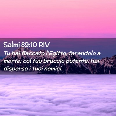 Picture 02 - Salmi 89:10 RIV - Tu hai fiaccato l’Egitto, ferendolo a morte; - Bible Verse Picture