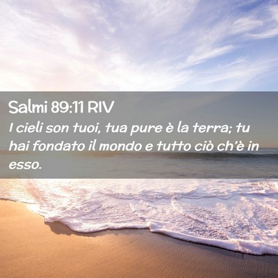 Picture 02 - Salmi 89:11 RIV - I cieli son tuoi, tua pure è la terra; tu hai - Bible Verse Picture