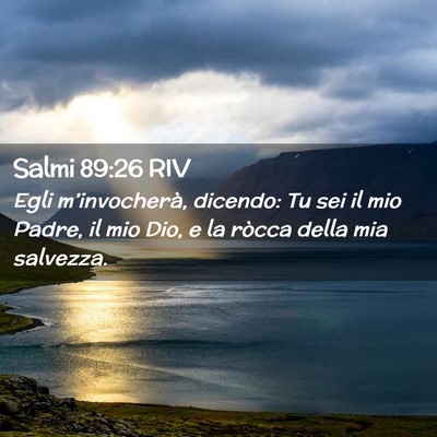 Picture 02 - Salmi 89:26 RIV - Egli m’invocherà, dicendo: Tu sei il mio - Bible Verse Picture