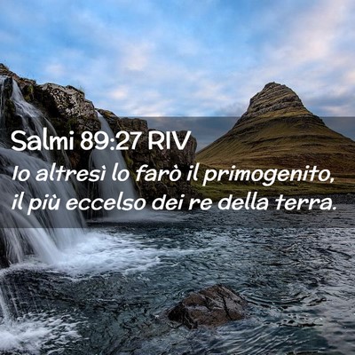 Picture 02 - Salmi 89:27 RIV - Io altresì lo farò il primogenito, il più - Bible Verse Picture