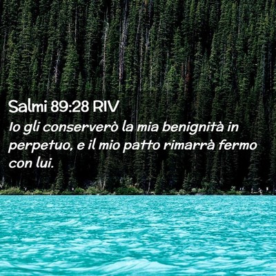 Picture 02 - Salmi 89:28 RIV - Io gli conserverò la mia benignità in perpetuo, - Bible Verse Picture