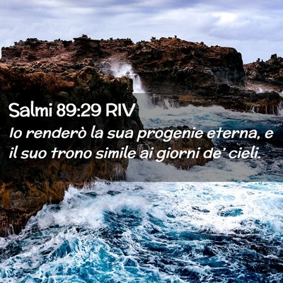 Picture 02 - Salmi 89:29 RIV - Io renderò la sua progenie eterna, e il suo - Bible Verse Picture