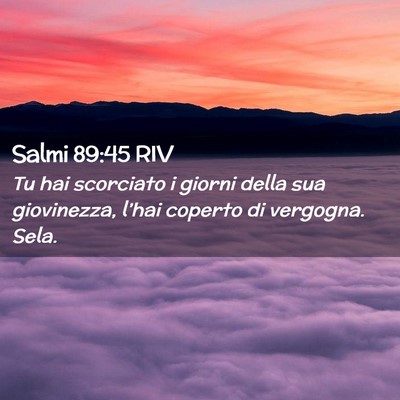 Picture 02 - Salmi 89:45 RIV - Tu hai scorciato i giorni della sua giovinezza, - Bible Verse Picture