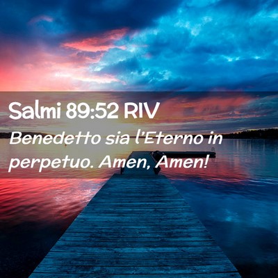 Picture 02 - Salmi 89:52 RIV - Benedetto sia l’Eterno in perpetuo. Amen, - Bible Verse Picture