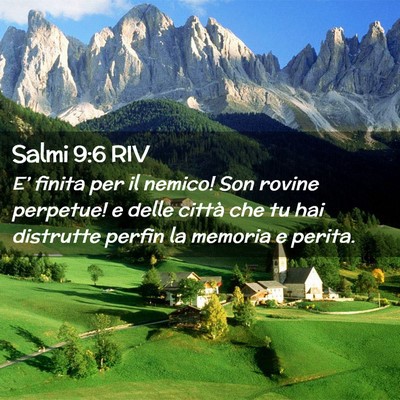Picture 02 - Salmi 9:6 RIV - E’ finita per il nemico! Son rovine perpetue! e - Bible Verse Picture