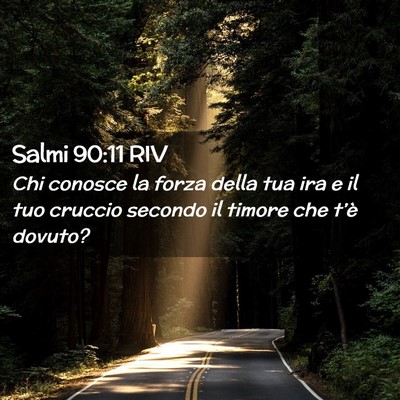 Picture 02 - Salmi 90:11 RIV - Chi conosce la forza della tua ira e il tuo - Bible Verse Picture