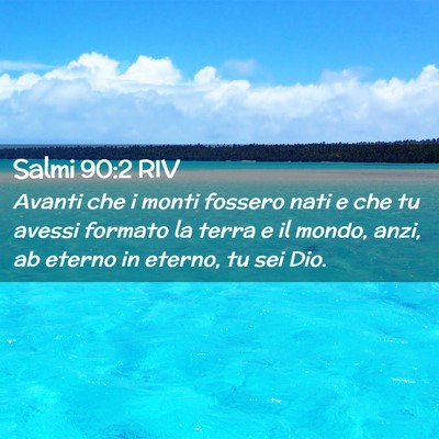 Picture 02 - Salmi 90:2 RIV - Avanti che i monti fossero nati e che tu avessi - Bible Verse Picture