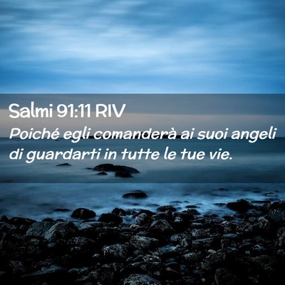 Picture 02 - Salmi 91:11 RIV - Poiché egli comanderà ai suoi angeli di - Bible Verse Picture