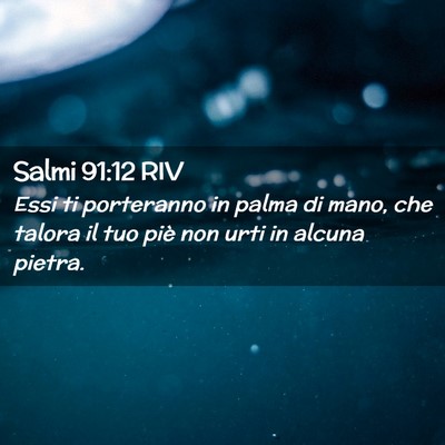 Picture 02 - Salmi 91:12 RIV - Essi ti porteranno in palma di mano, che talora - Bible Verse Picture