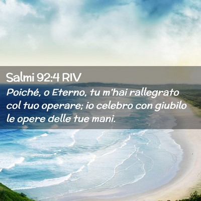 Picture 02 - Salmi 92:4 RIV - Poiché, o Eterno, tu m’hai rallegrato col tuo - Bible Verse Picture