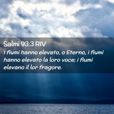 Picture 02 - Salmi 93:3 RIV - I fiumi hanno elevato, o Eterno, i fiumi hanno - Bible Verse Picture